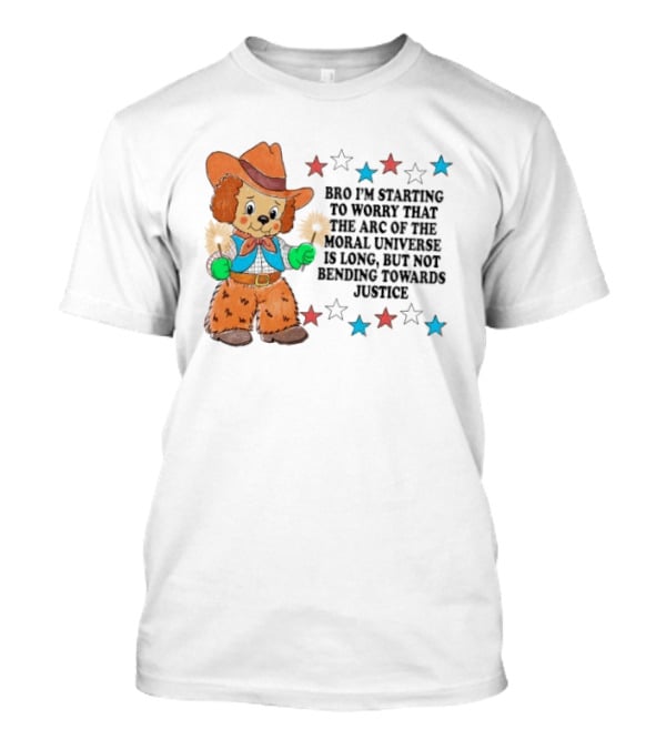 Bro I'm Starting To Worry That The Arc Of The Moral Universe Is Long But Not Bending Towards Justice Cowboy Dog Stars T-Shirt