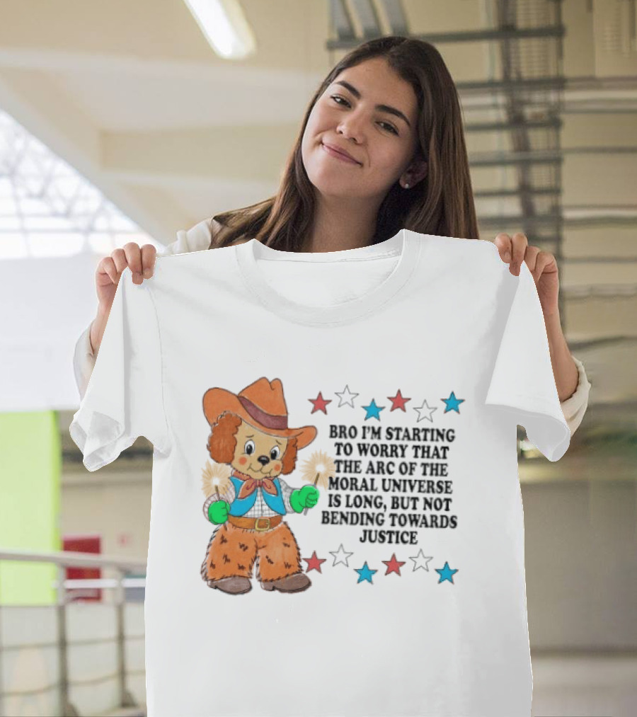Bro I'm Starting To Worry That The Arc Of The Moral Universe Is Long But Not Bending Towards Justice Cowboy Dog Stars T-Shirt