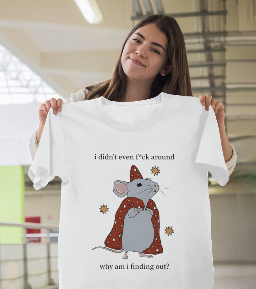 Mouse Didn't Even F*ck Around Why Am I Finding Out Wizard Cape Stars T-Shirt