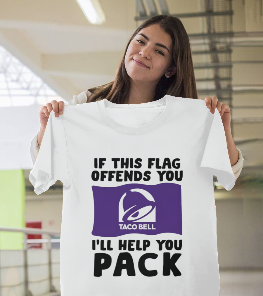 If This Flag Offends You Taco Bell I'll Help You Pack T-Shirt