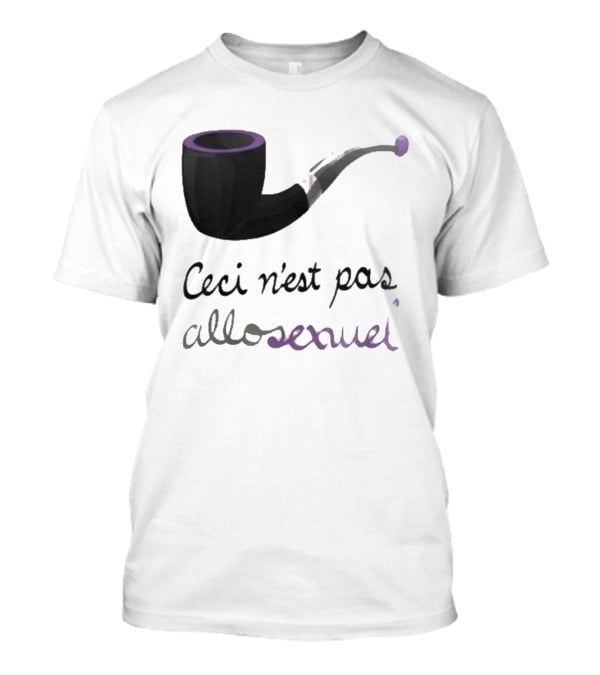 Ceci N'est Pas Allosexeuel Pipe Treachery Of Images T-Shirt