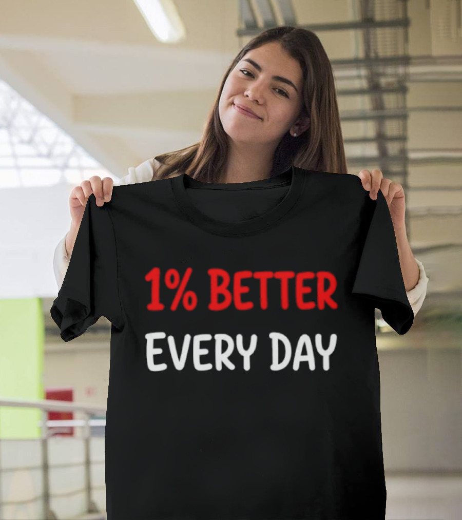 1% Better Every Day Motivation Self Improvement T-Shirt