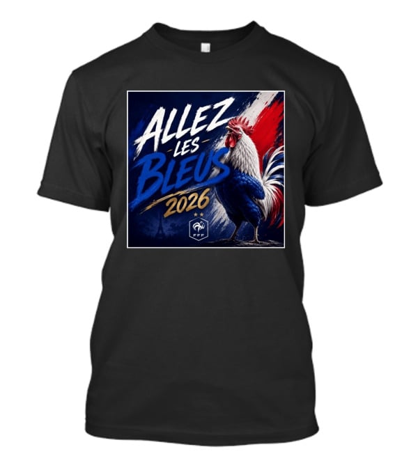 Allez Les Bleus 2026 FFF French Rooster Eiffel Tower T-Shirt