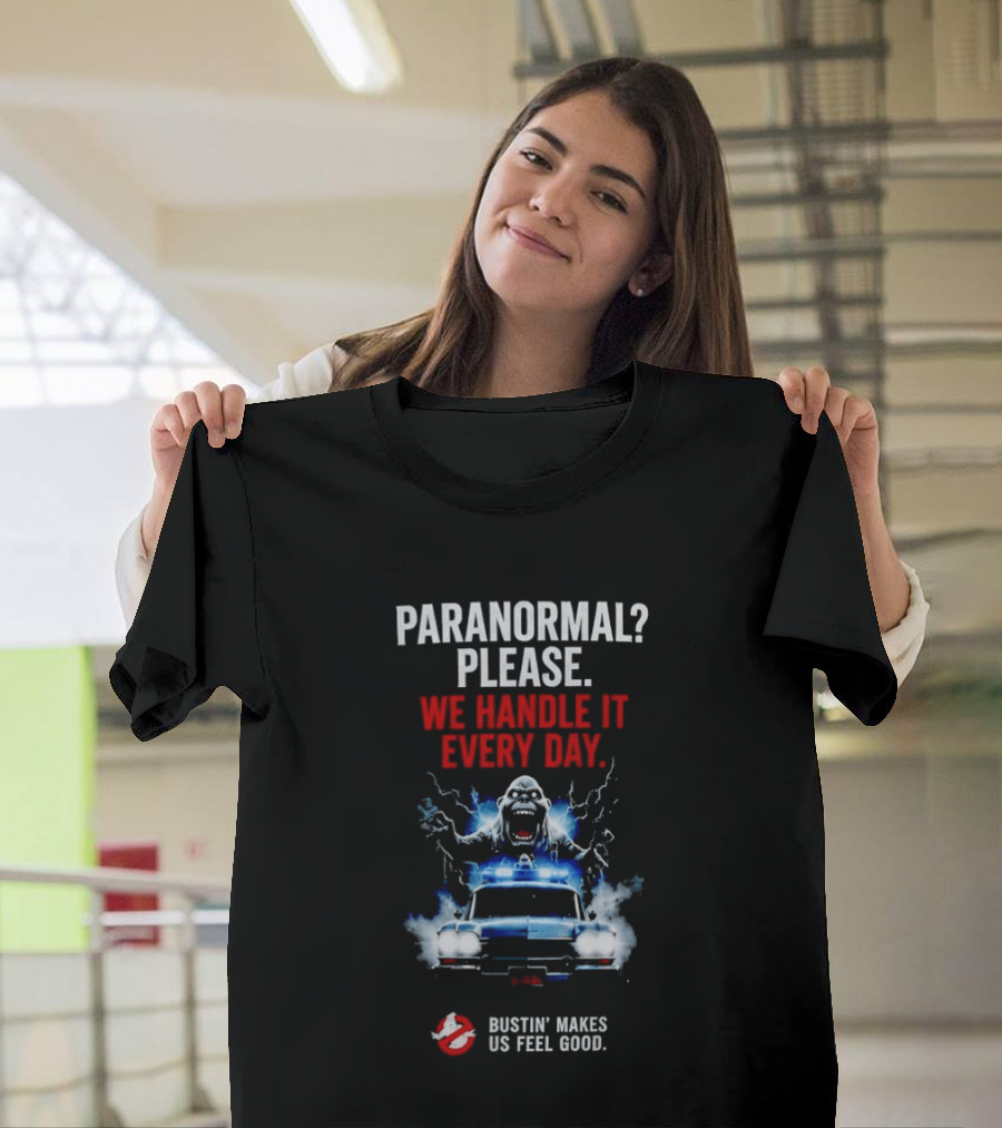 Ghostbusters Paranormal Please We Handle It Every Day Bustin' Makes Us Feel Good Ecto 1 T-Shirt
