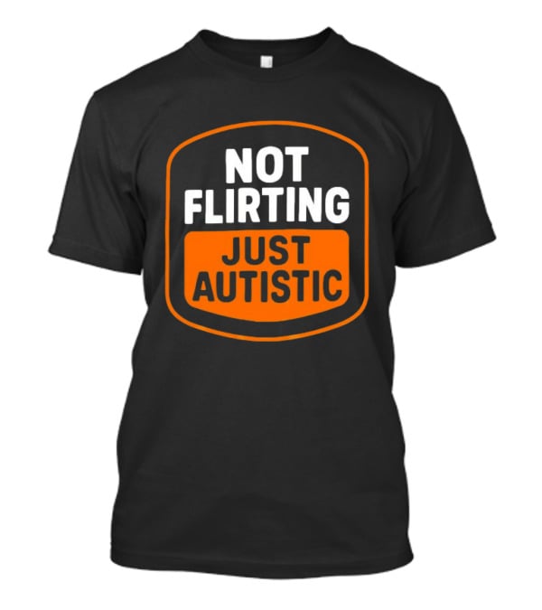 Not Flirting Just Autistic Luckless Neurodivergent T-Shirt