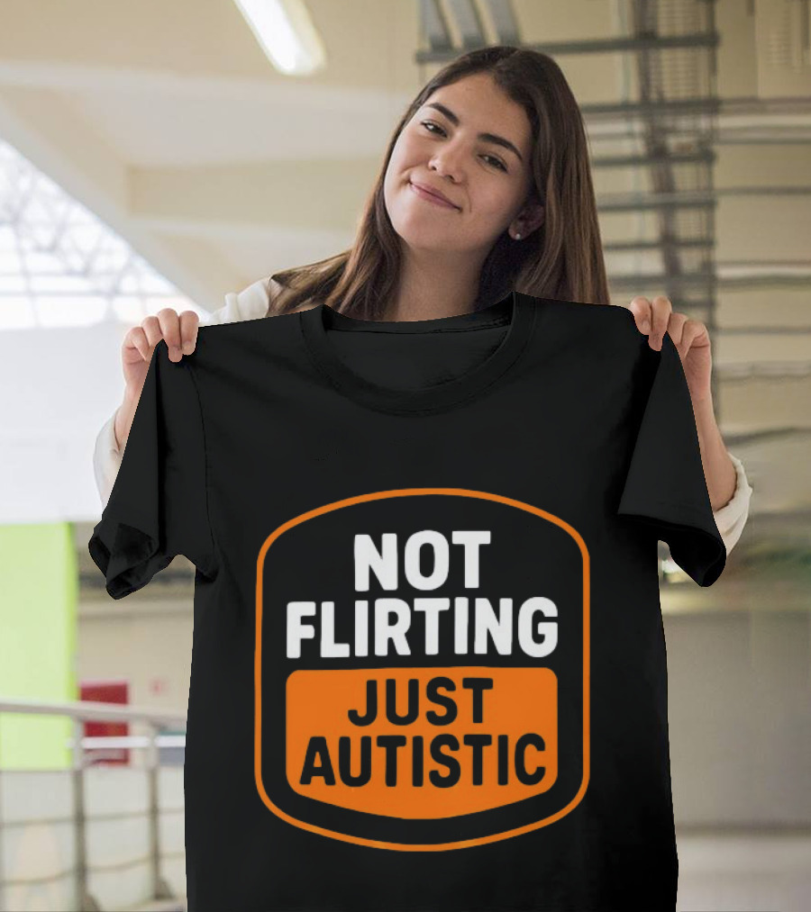 Not Flirting Just Autistic Luckless Neurodivergent T-Shirt