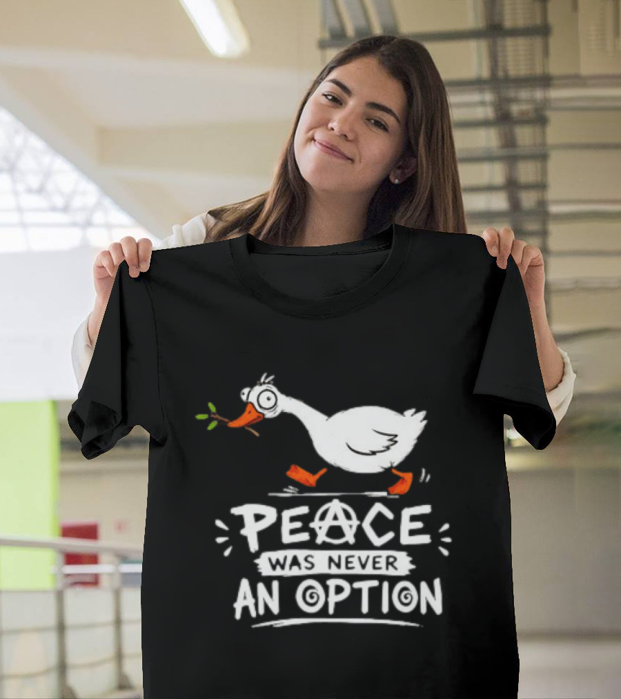 Peace Was Never An Option Goose Holding Branch Anarchy T-Shirt