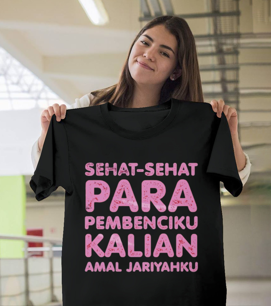 Sehat Sehat Para Pembenciku Kalian Amal Jariyahku Pink T-Shirt