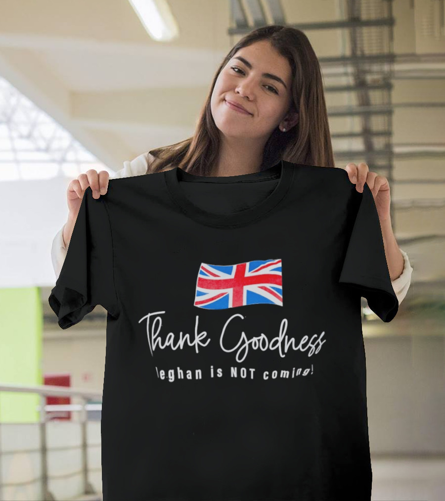 Thank Goodness Meghan Is Not Coming UK Flag British T-Shirt