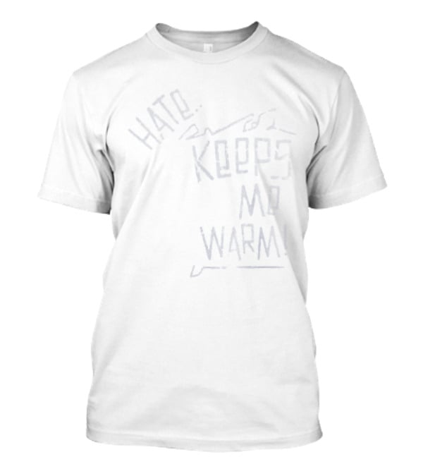 Hate Keeps Me Warm T-Shirt