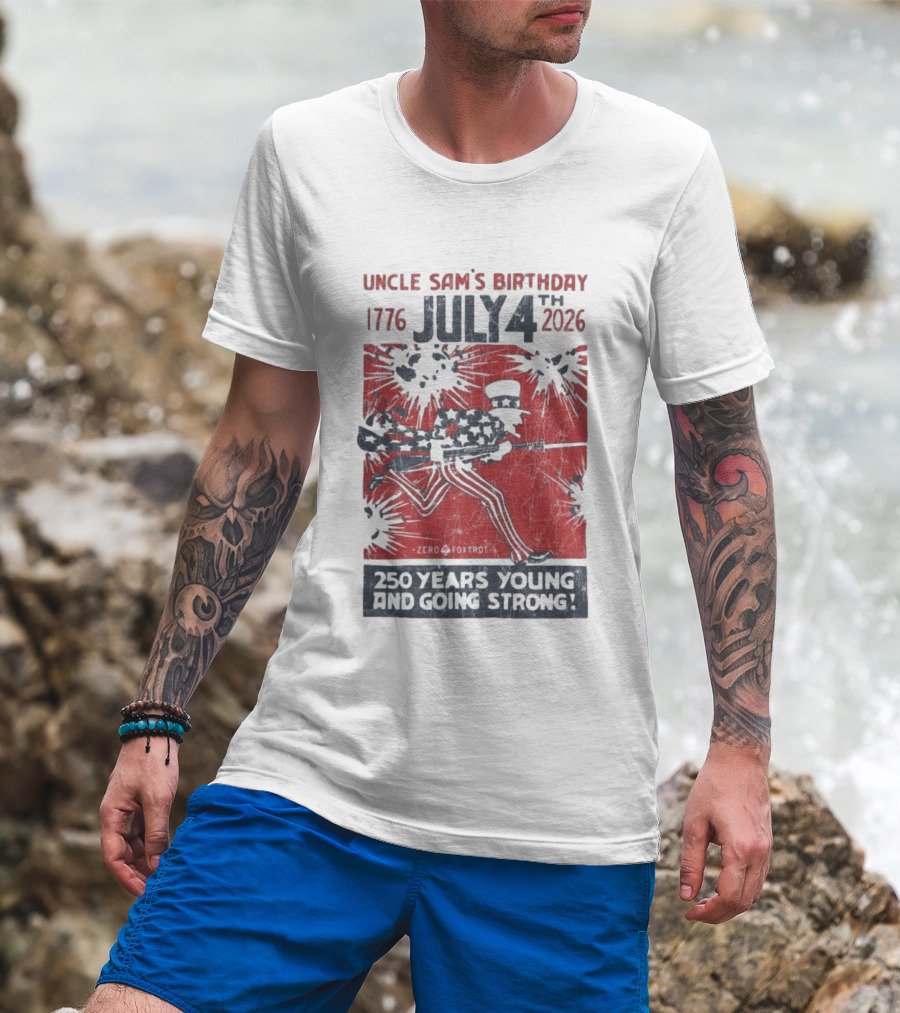 Uncle Sam's Birthday July 4th 1776 To 2026 Zero Foxtrot 250 Years Young And Going Strong T-Shirt