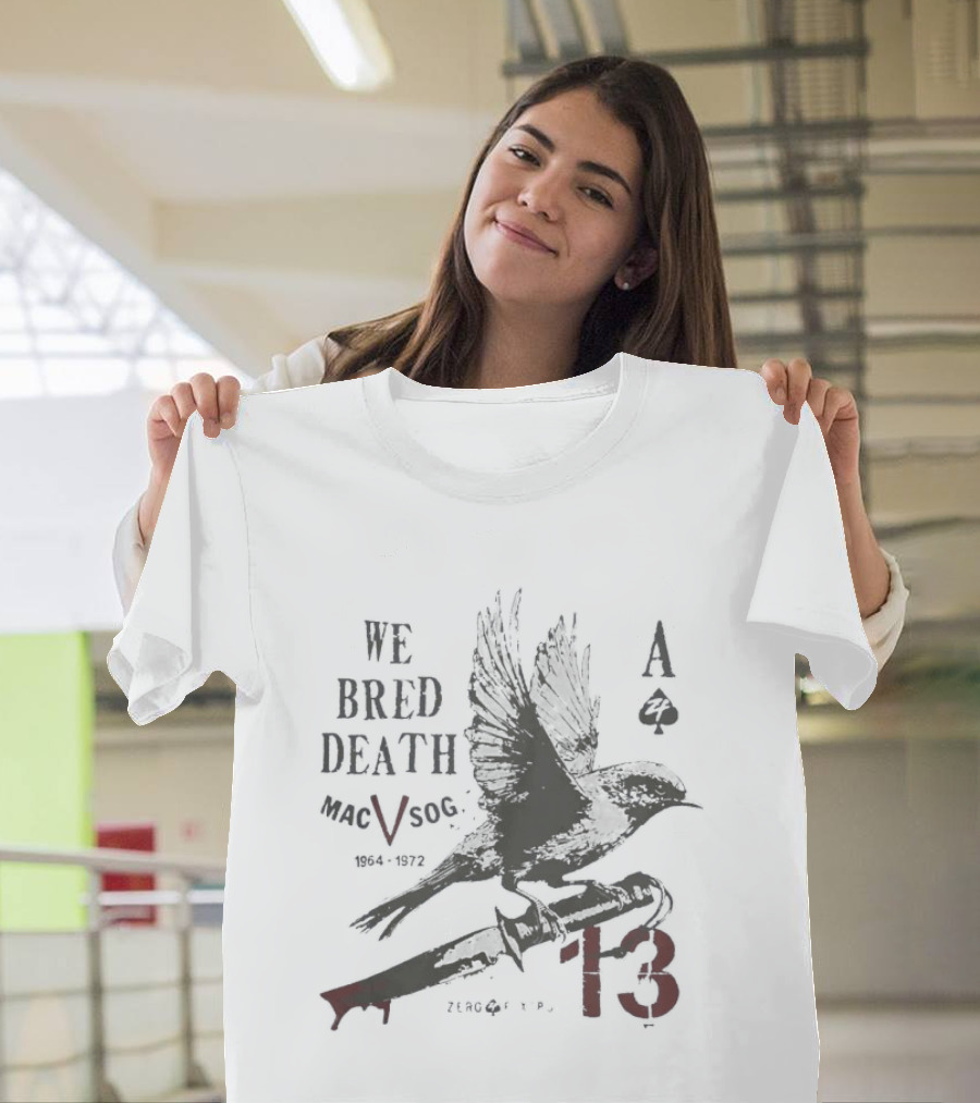 We Bred Death MacV Sog Ace Of Spades Raven 1964 1972 13 T-Shirt