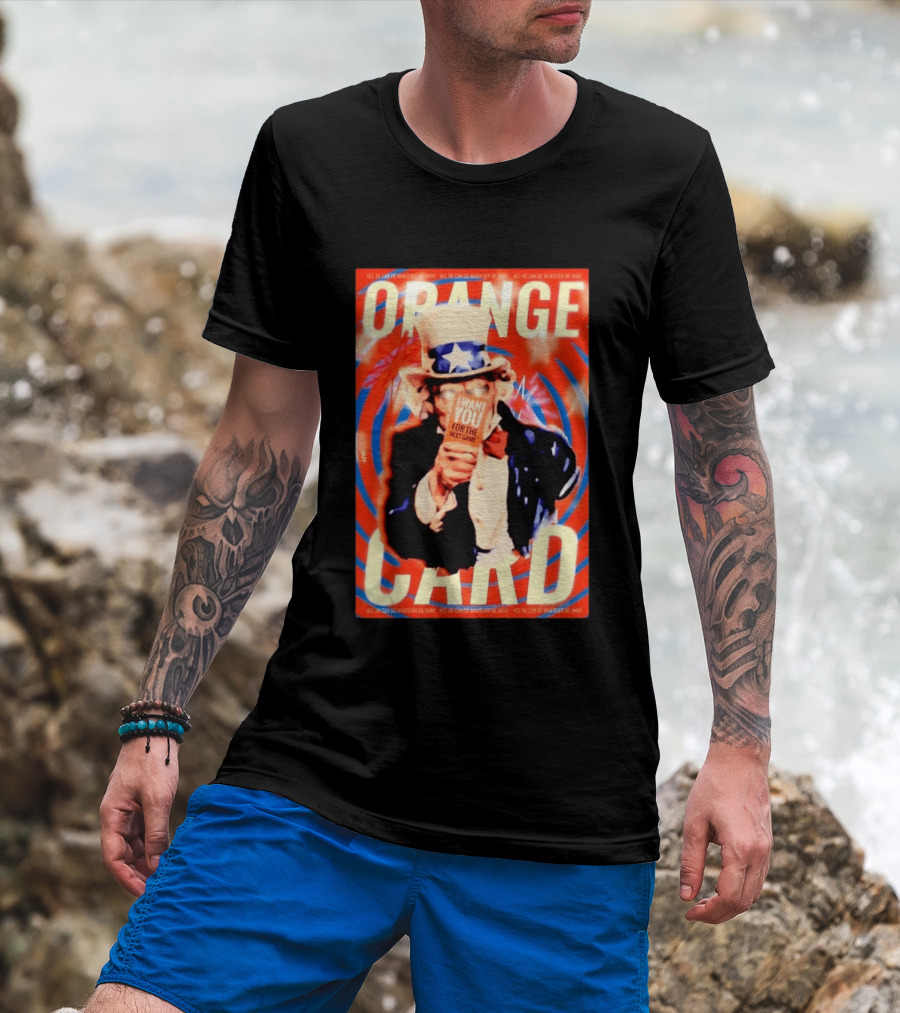 Uncle Sam Orange Card I Want You For The Next Game Yes We Can Do Whatever We Want T-Shirt