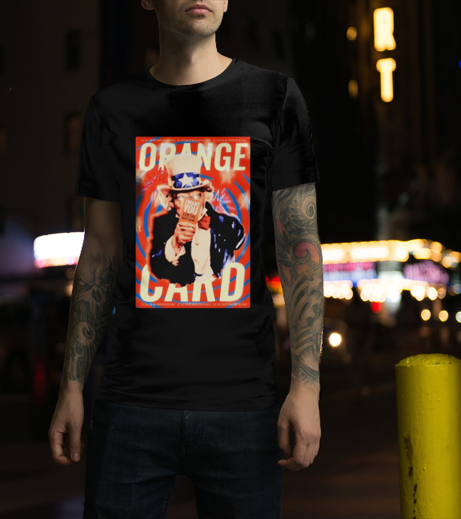 Uncle Sam Orange Card I Want You For The Next Game Yes We Can Do Whatever We Want T-Shirt