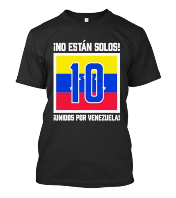 No Están Solos 10 Unidos Por Venezuela Flag T-Shirt
