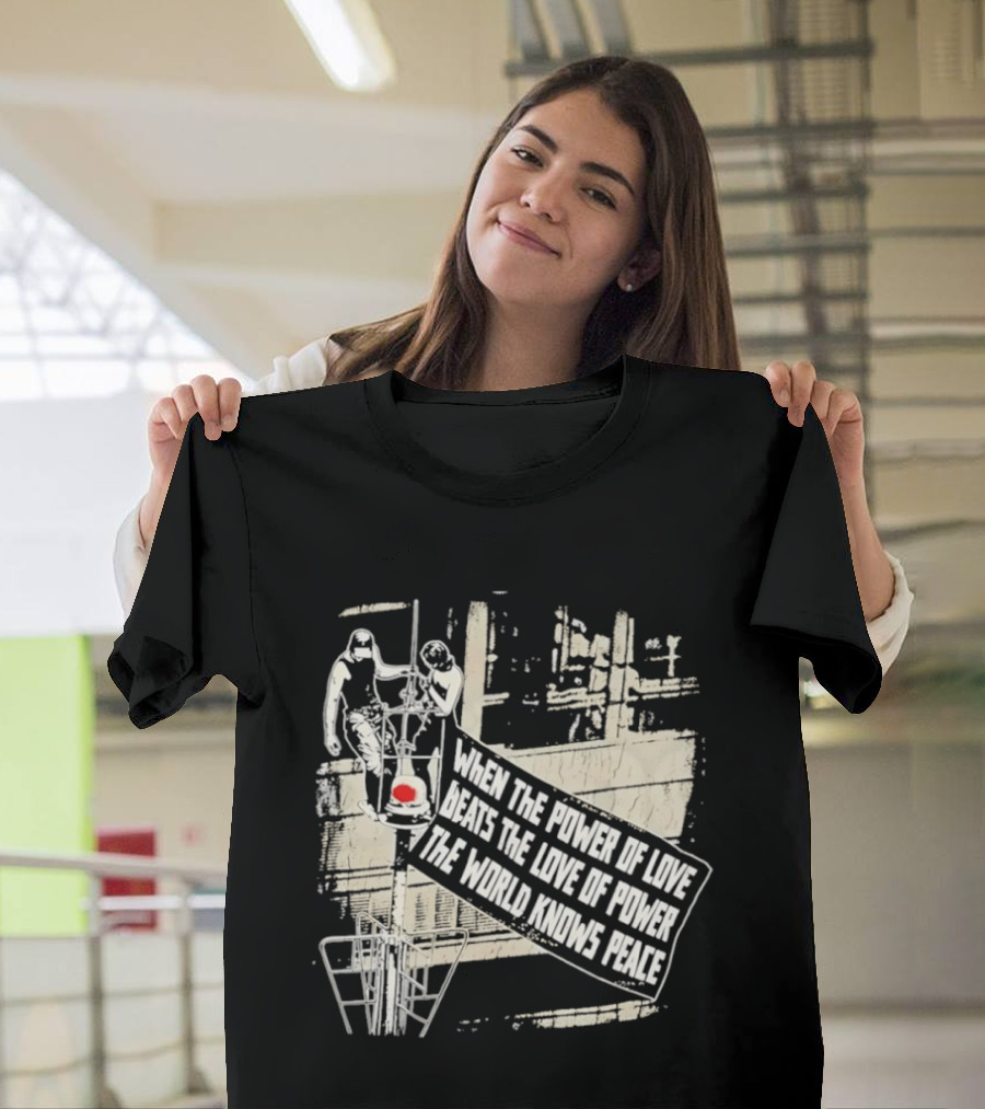 When The Power Of Love Beats The Love Of Power The World Knows Peace Empire State Building Banner T-Shirt