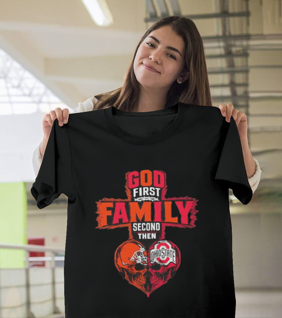 God First Family Second Then Cleveland Browns Ohio State Skull Heart T-Shirt