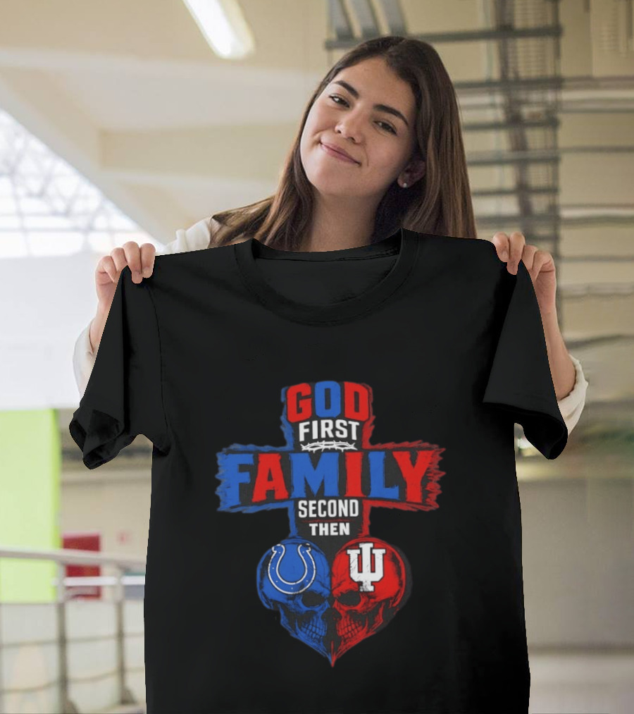 God First Family Second Then Indianapolis Colts Indiana Hoosiers Skull Heart T-Shirt