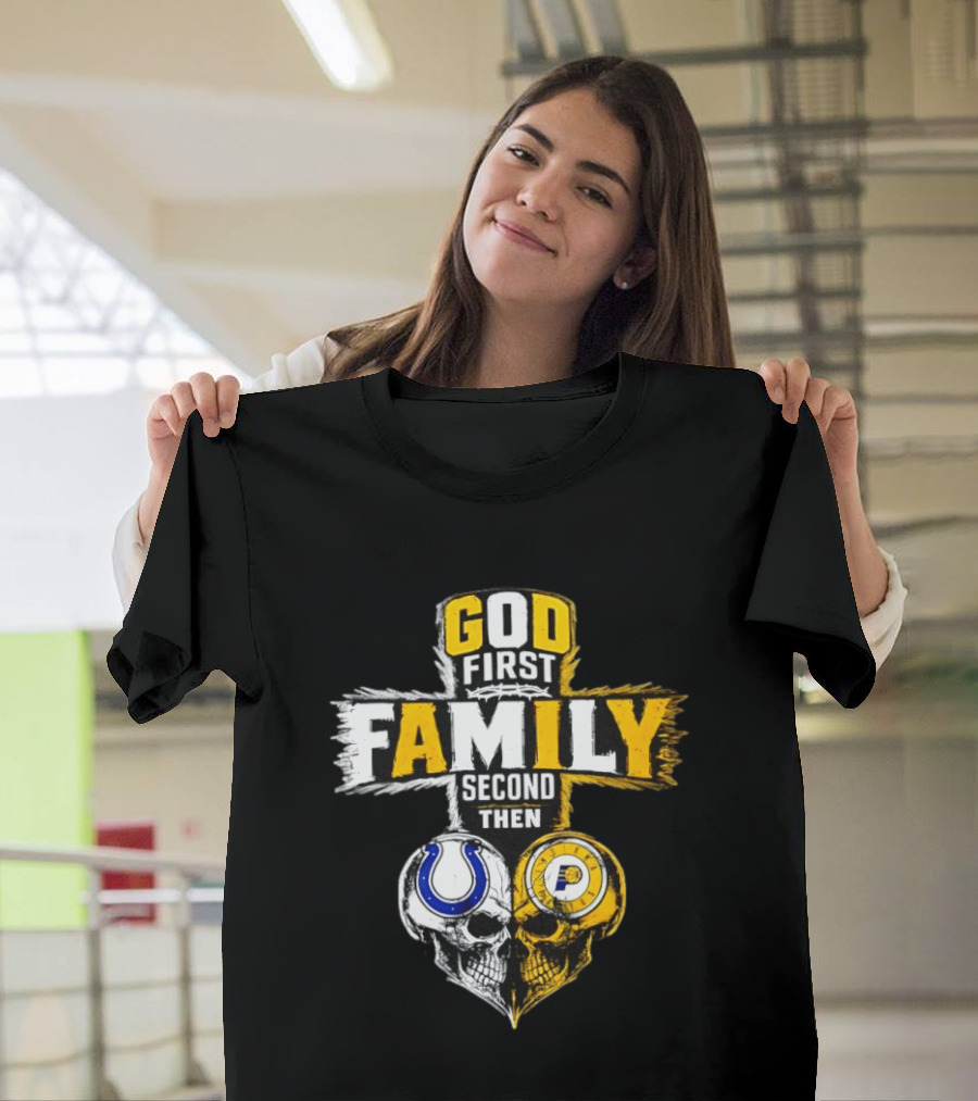 God First Family Second Then Indianapolis Colts Indiana Pacers Skull Heart T-Shirt