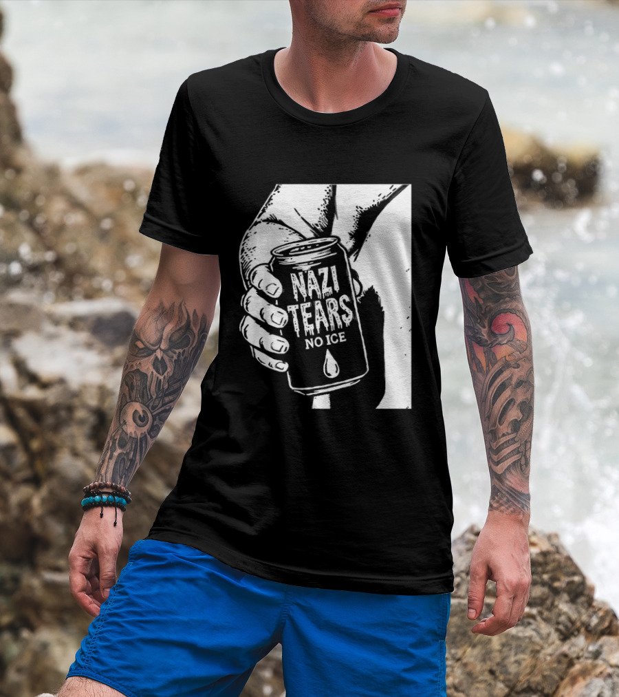 Nazi Tears No Ice Political Satire Can Anti Nazi T-Shirt