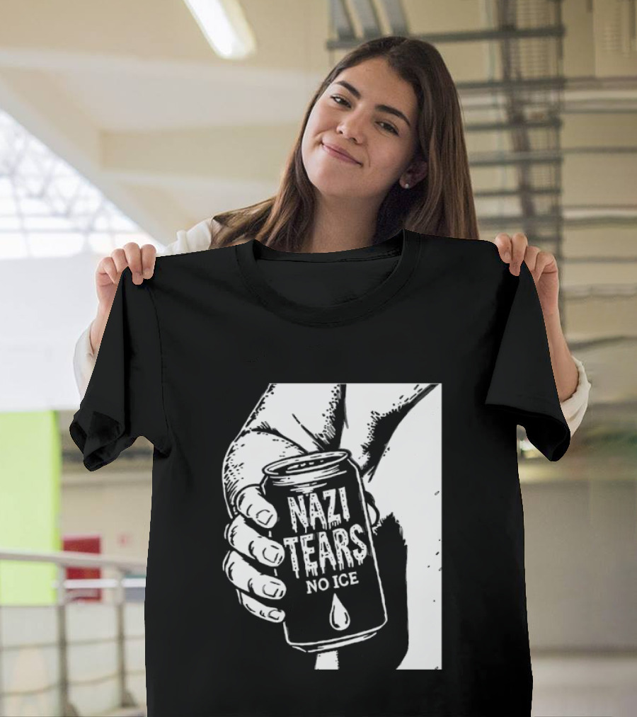 Nazi Tears No Ice Political Satire Can Anti Nazi T-Shirt