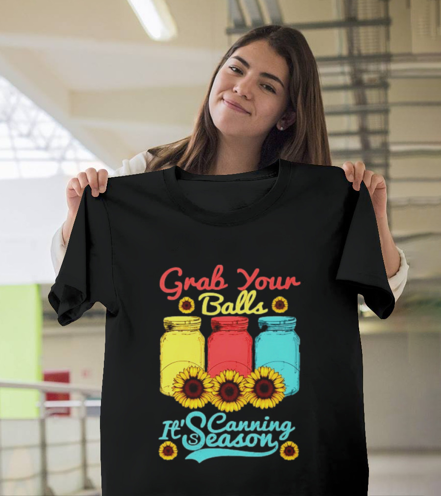 Grab Your Balls Canning Season Mason Jars Sunflowers T-Shirt