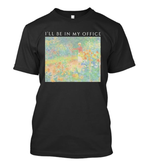 I'll Be In My Office Claude Monet Garden Painting Style Garden Scene T-Shirt