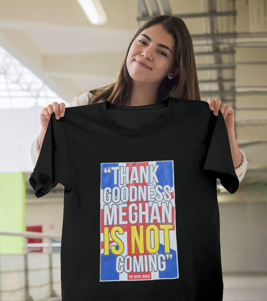 Thank Goodness Meghan Is Not Coming The Royal Rogue British Flag T-Shirt