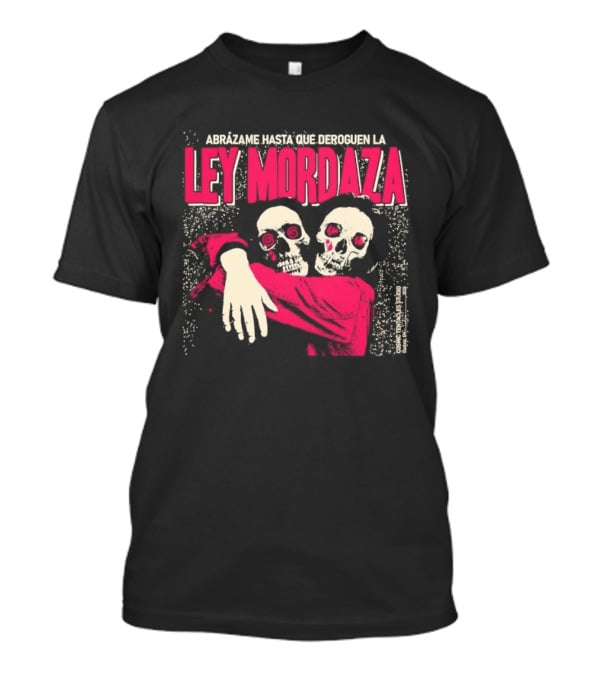 Abrazame Hasta Que Deroguen La Ley Mordaza T-Shirt