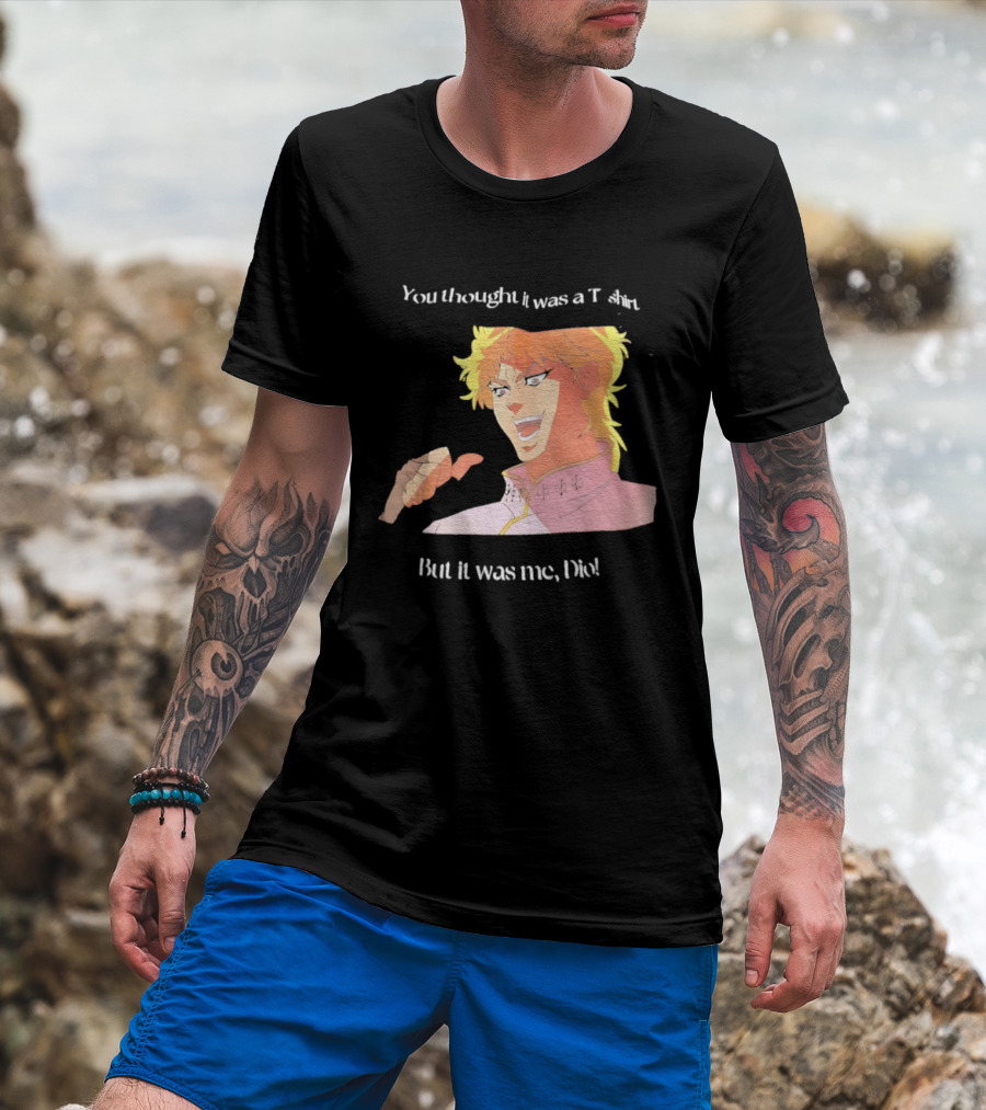 Dio Brando JoJo’s Bizarre Adventure You Thought It Was A But It Was Me Dio T-Shirt