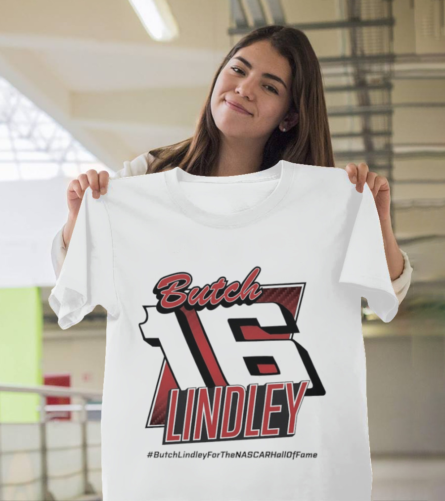 Butch Lindley 16 #ButchLindleyForTheNASCARHallOfFame T-Shirt
