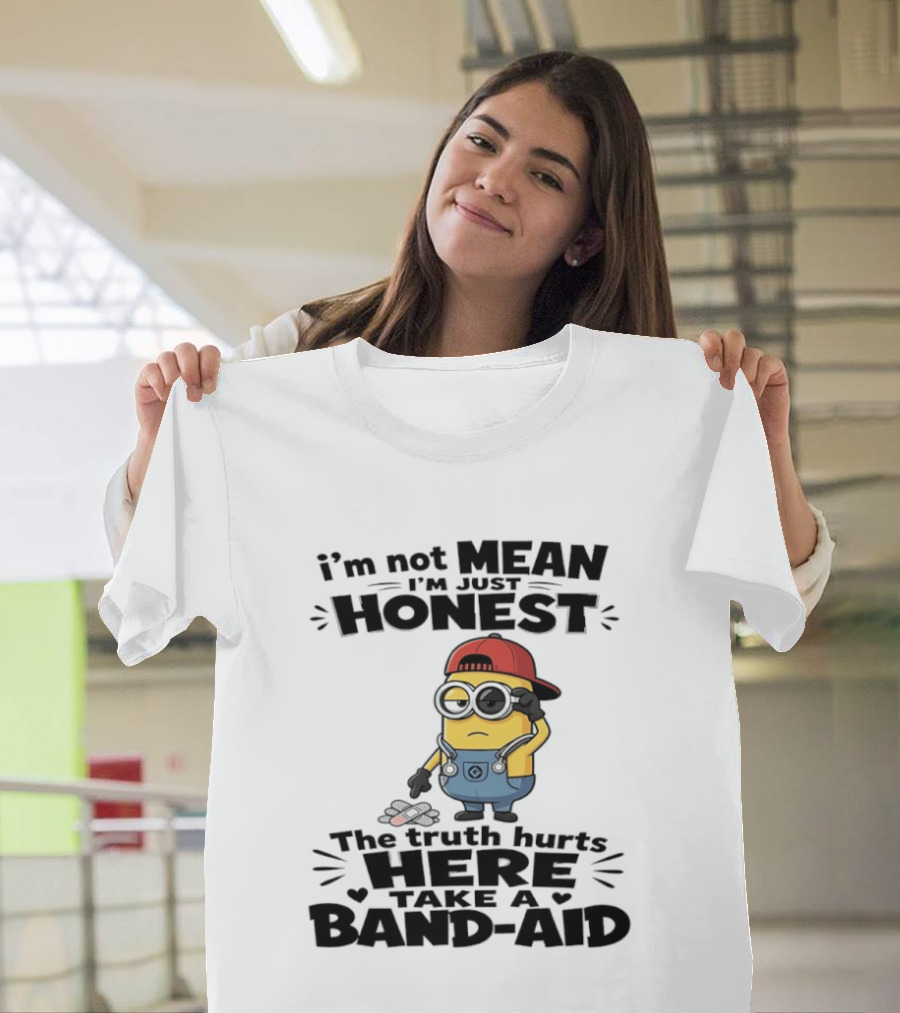 I'm Not Mean I'm Just Honest The Truth Hurts Here Take A Band Aid Minion T-Shirt