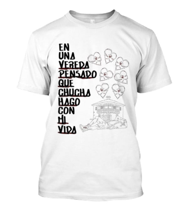 En Una Vereda Pensado Que Chucha Hago Con Mi Vida Corazones Casa Ilustración T-Shirt