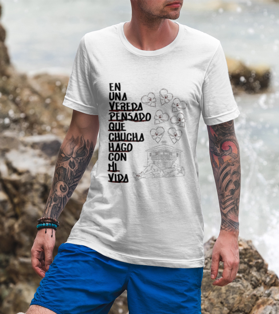 En Una Vereda Pensado Que Chucha Hago Con Mi Vida Corazones Casa Ilustración T-Shirt