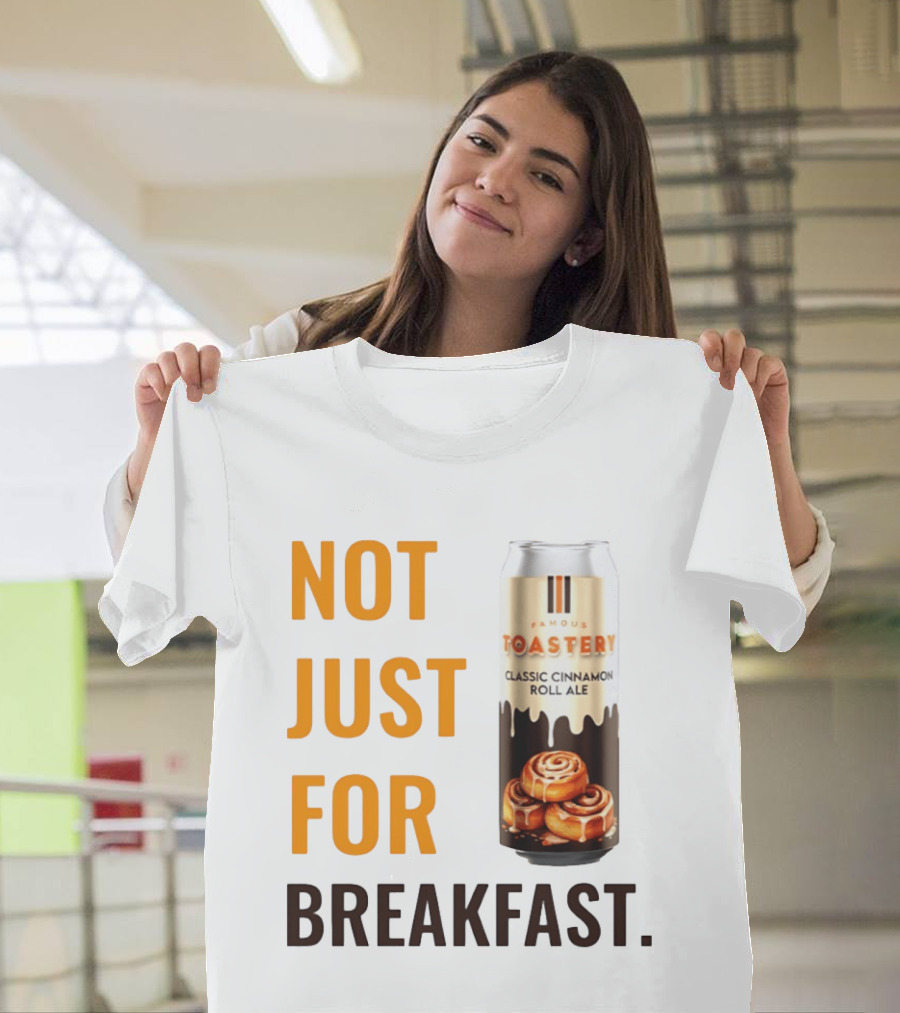 Famous Toastery Not Just For Breakfast Classic Cinnamon Roll Ale T-Shirt