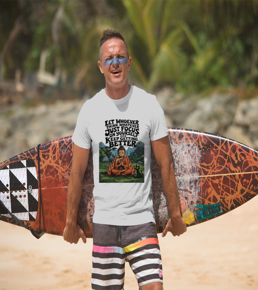 Let Whoever Think Whatever Just Focus On Yourself And Keep Getting Better Buddha Cat In Nature Scene T-Shirt