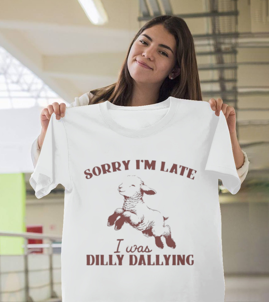 Sorry I'm Late I Was Dilly Dallying Sheep T-Shirt
