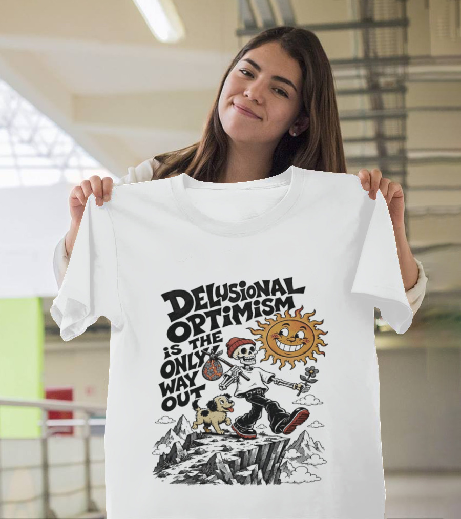 Delusional Optimism Is The Only Way Out Skeleton And Dog With Sun T-Shirt