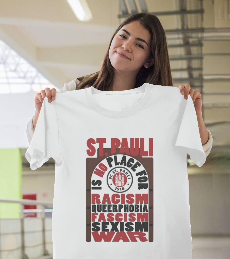 St. Pauli No Place For Racism Queerphobia Fascism Sexism War 1910 T-Shirt