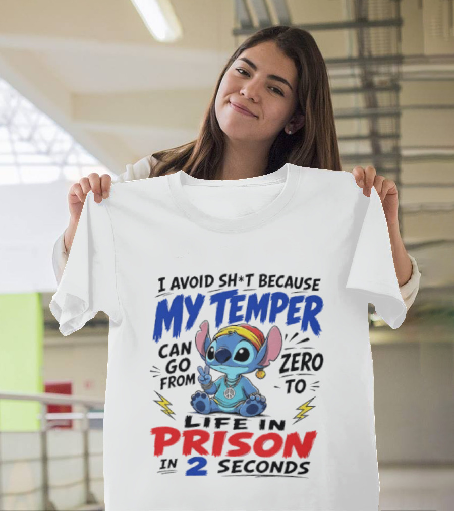 Stitch I Avoid Sh*t Because My Temper Can Go From Zero To Life In Prison In 2 Seconds T-Shirt