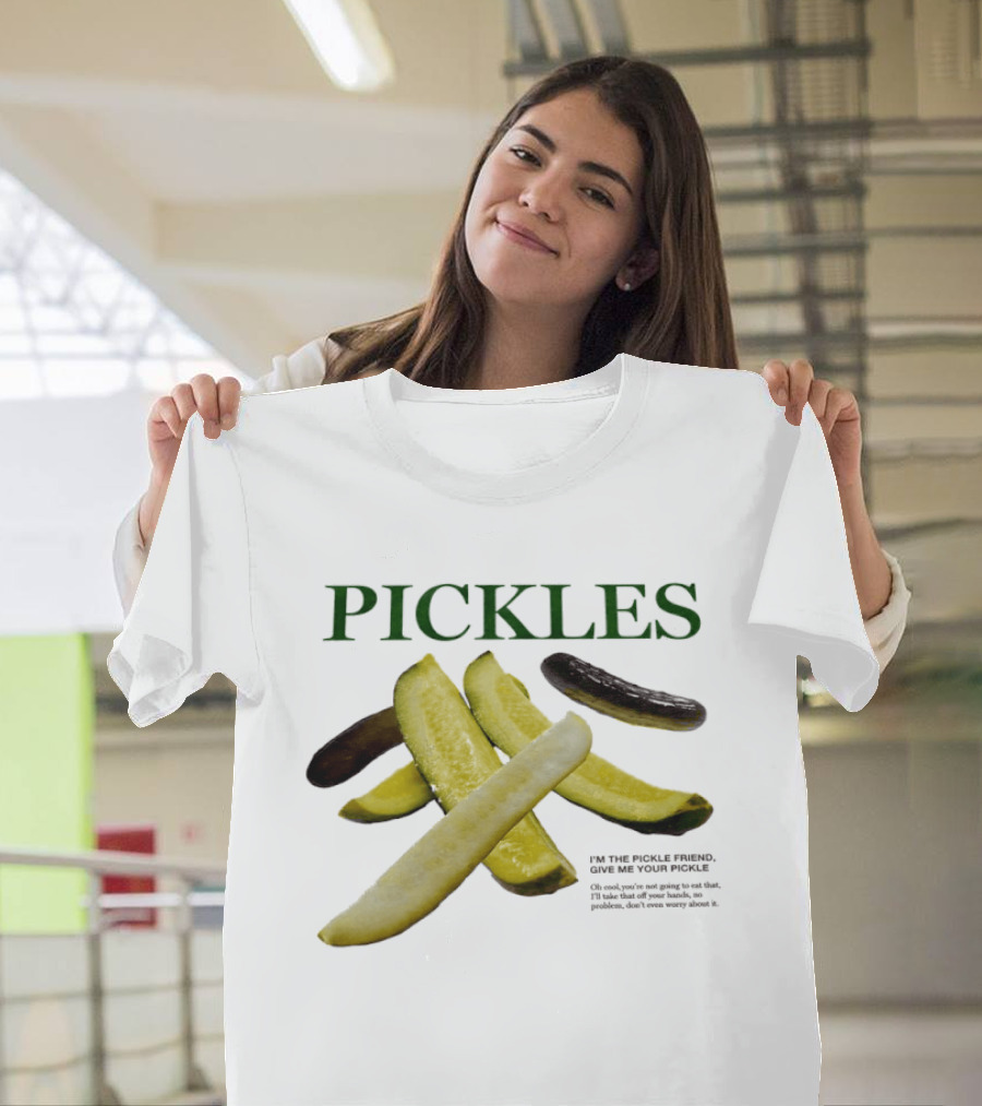 Pickles I'm The Pickle Friend Give Me Your Pickle Fun Slices T-Shirt