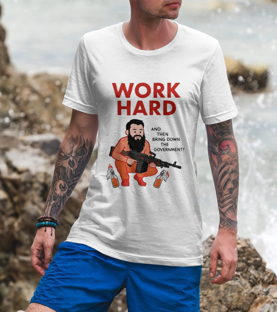 Work Hard And Then Bring Down The Government Character With Beard And Gun T-Shirt