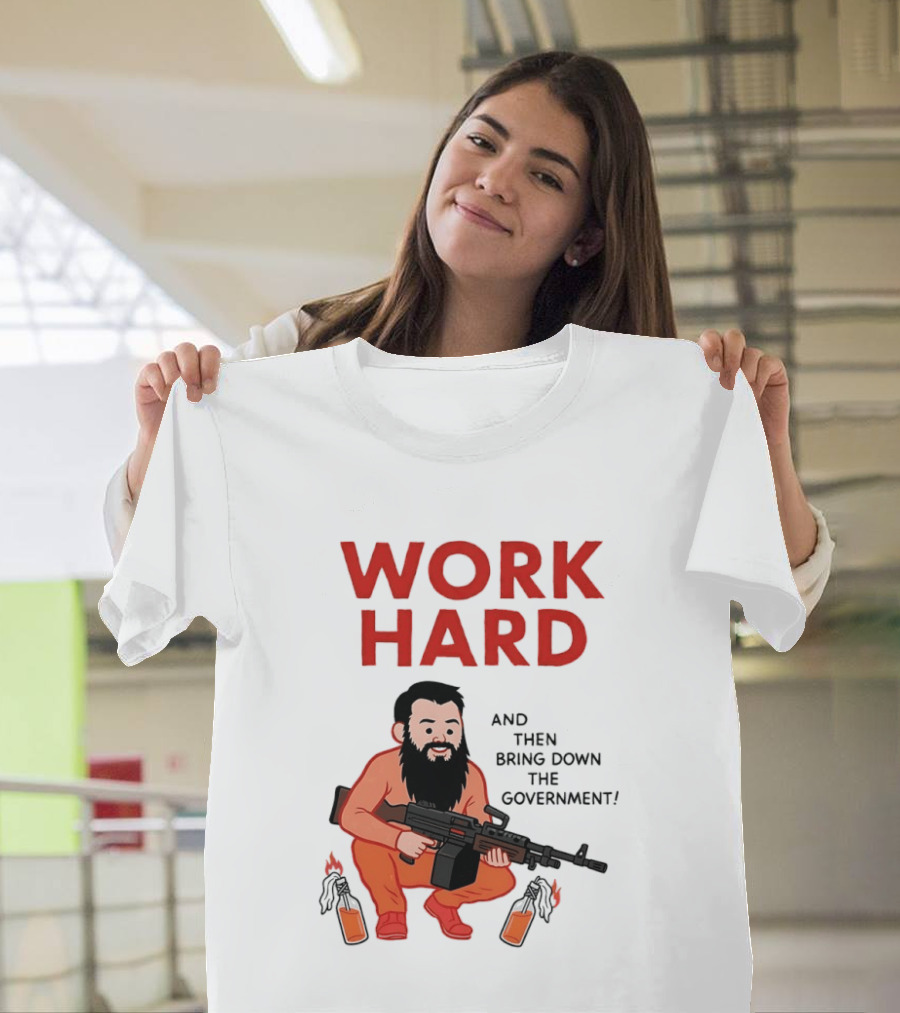 Work Hard And Then Bring Down The Government Character With Beard And Gun T-Shirt