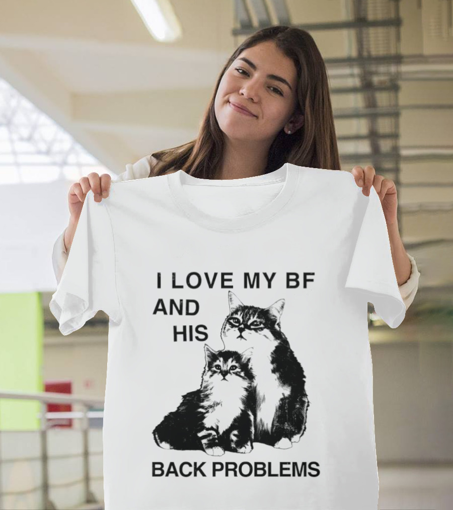 Cat I Love My BF And His Back Problems Funny Feline Humor T-Shirt