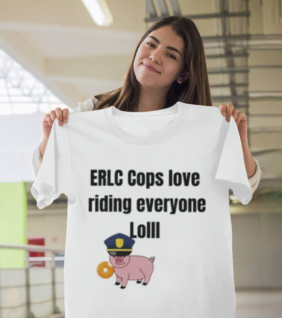 ERLC Cops Love Riding Everyone Lol Pig Police Donut Meme T-Shirt