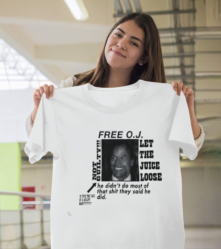Free O.j. Let The Juice Loose Not Guilty T-Shirt