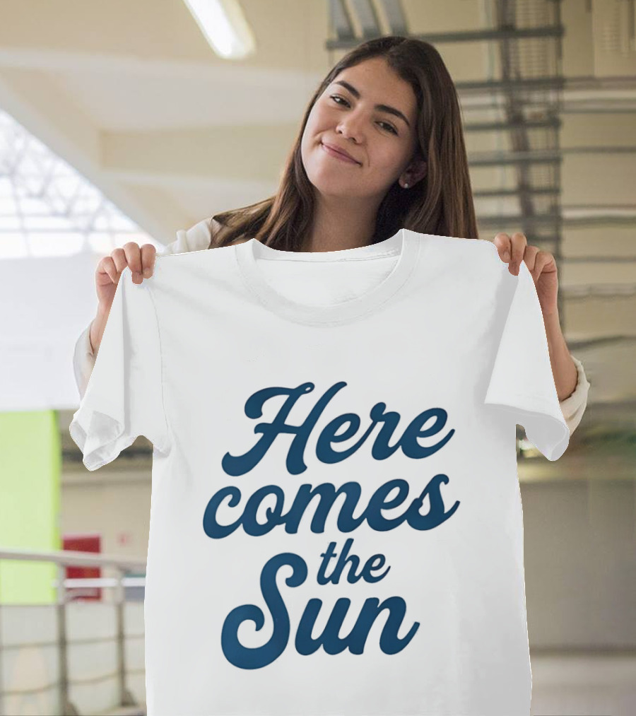 Here Comes The Sun Inspirational Sunshine T-Shirt