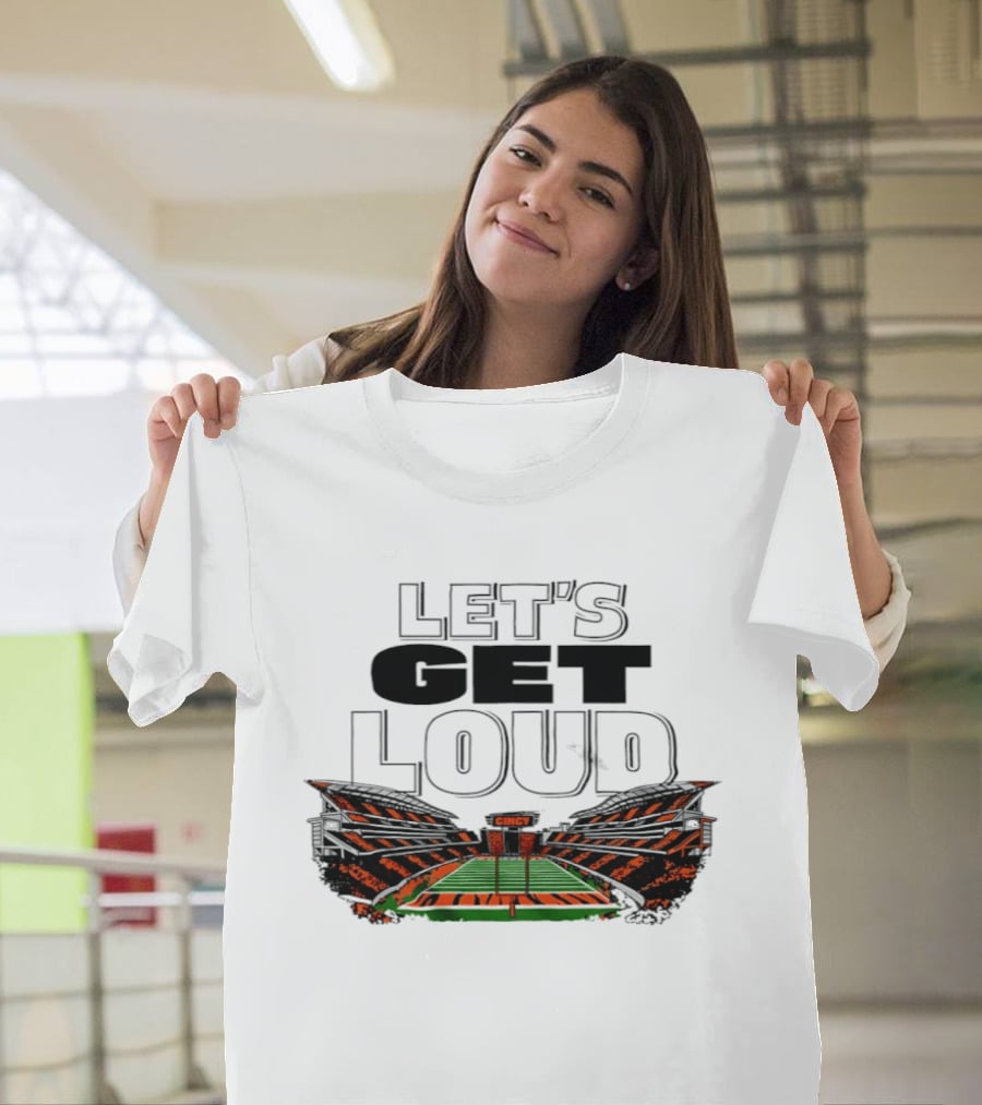 Let's Get Loud Cincinnati Bengals Cincy Football Stadium T-Shirt