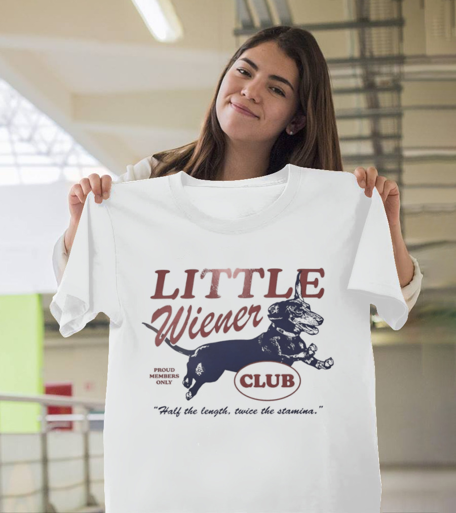 Little Wiener Club Half The Length Twice The Stamina T-Shirt