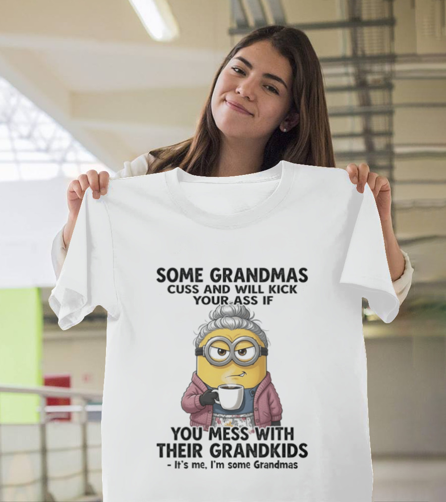 Minions Some Grandmas Cuss Will Kick Your Ass If You Mess With Their Grandkids T-Shirt